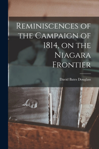Reminiscences of the Campaign of 1814, on the Niagara Frontier
