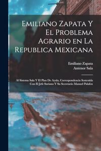 Emiliano Zapata y el problema agrario en la Republica Mexicana