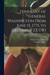 Itinerary of General Washington From June 15, 1775, to December 23, 1783