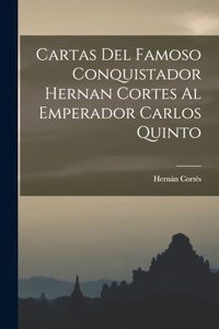 Cartas Del Famoso Conquistador Hernan Cortes Al Emperador Carlos Quinto