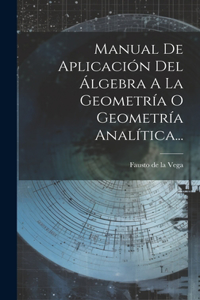 Manual De Aplicación Del Álgebra A La Geometría O Geometría Analítica...