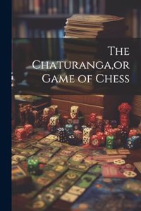 Chaturanga, or Game of Chess