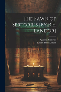 The Fawn of Sertorius [By R.E. Landor]