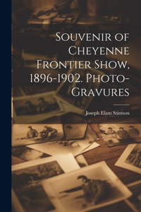 Souvenir of Cheyenne Frontier Show, 1896-1902. Photo-gravures