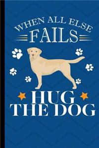 When All Else Fails Hug The Dog