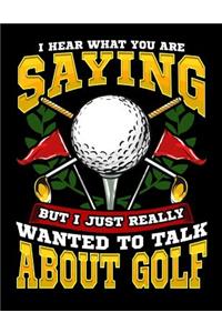 I Hear What You Are Saying But I Just Really Wanted To Talk About Golf