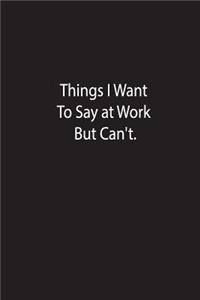 Things I Want To Say at Work But Can't.