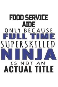 Food Service Aide Only Because Full Time Superskilled Ninja Is Not An Actual Title