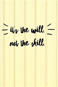 It's The Will Not The Skill