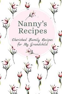 Nanny's Recipes Cherished Family Recipes for My Grandchild