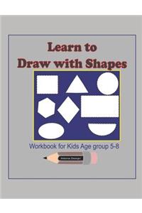 Learn to Draw with Shapes Workbook for kids age 5-8