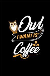 Owl I Want Is Coffee