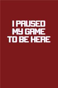 I Paused My Game To Be Here