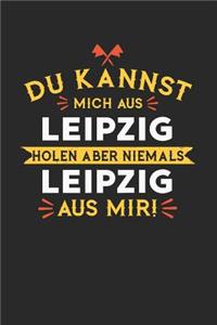 Du Kannst Mich Aus Leipzig Holen Aber Niemals Leipzig Aus Mir!