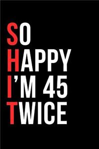 So Happy I'm 45 Twice