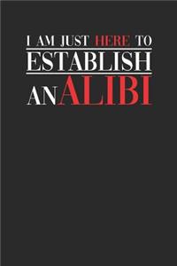 I Am Just Here To Establish An Alibi