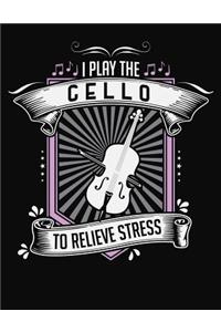 I Play Cello To Relieve Stress