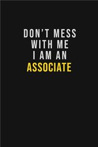 Don't Mess With Me I Am An Associate