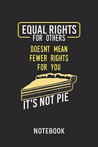Equal Rights It's Not Pie Notebook