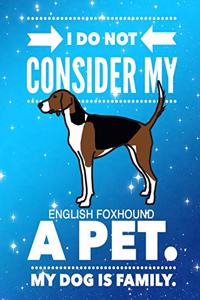 I Do Not Consider My English Foxhound Dog A Pet.