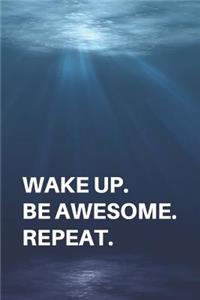 Wake Up Be Awesome Repeat