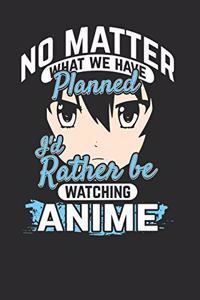 No Matter What We Have Planned I'd Rather Be Watching Anime