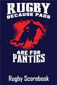 Rugby Because Pads Are For Panties Rugby Scorebook