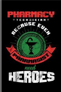 Pharmacy Technician Because even Pharmasist need Heroes