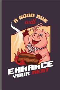 A good rub will Enhance your meat