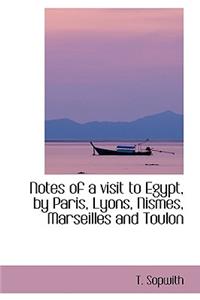 Notes of a Visit to Egypt, by Paris, Lyons, Nismes, Marseilles and Toulon