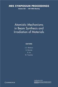 Atomistic Mechanisms in Beam Synthesis and Irradiation of Materials: Volume 504
