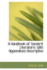 A Handbook of Sanskrit Literature: With Appendices Descriptive