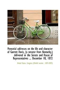 Memorial Addresses on the Life and Character of Garrett Davis, (a Senator from Kentucky, ) Delivered