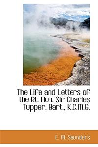 The Life and Letters of the Rt. Hon. Sir Charles Tupper, Bart., K.C.M.G.