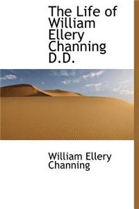 The Life of William Ellery Channing D.D.