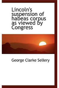 Lincoln's Suspension of Habeas Corpus as Viewed by Congress