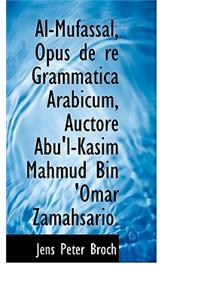 Al-Mufassal, Opus de Re Grammatica Arabicum, Auctore Abu'l-Kasim Mahmud Bin 'Omar Zamahsario.