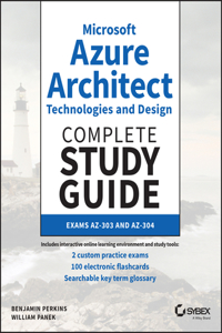 Microsoft Azure Architect Technologies and Design Complete Study Guide Exams Az-303 and Az-304