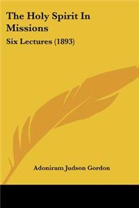 Holy Spirit In Missions: Six Lectures (1893)