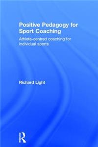 Positive Pedagogy for Sport Coaching: Athlete-Centred Coaching for Individual Sports