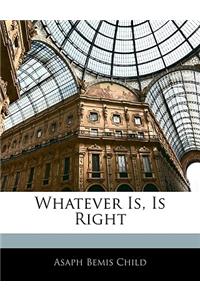 Whatever Is, Is Right