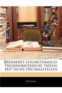 Bremiker's Logarithmisch-Trigonometrische Tafeln, Mit Sechs Decimalstellen