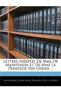 Lettres Inédites De Mme De Maintenon Et De Mme La Princesse Des Ursins ...