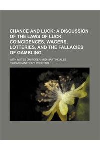 Chance and Luck; A Discussion of the Laws of Luck, Coincidences, Wagers, Lotteries, and the Fallacies of Gambling. with Notes on Poker and Martingales