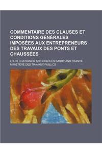 Commentaire Des Clauses Et Conditions Generales Imposees Aux Entrepreneurs Des Travaux Des Ponts Et Chaussees