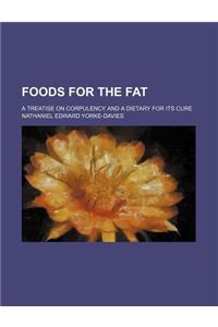 Foods for the Fat; A Treatise on Corpulency and a Dietary for Its Cure
