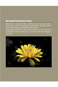Musikproduktion: Binaurale Tonaufnahme, Compact Disc Digital Audio, Mischpult, Pro Tools Mixer, Mastering, Digital Audio Tape, Arrangeu