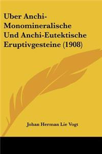 Uber Anchi-Monomineralische Und Anchi-Eutektische Eruptivgesteine (1908)