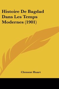 Histoire de Bagdad Dans Les Temps Modernes (1901)