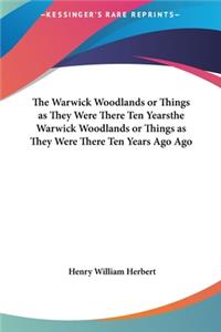 The Warwick Woodlands or Things as They Were There Ten Yearsthe Warwick Woodlands or Things as They Were There Ten Years Ago Ago